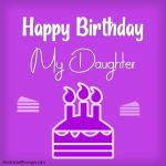 Top 300+ Birthday Wishes and Messages for Daughter