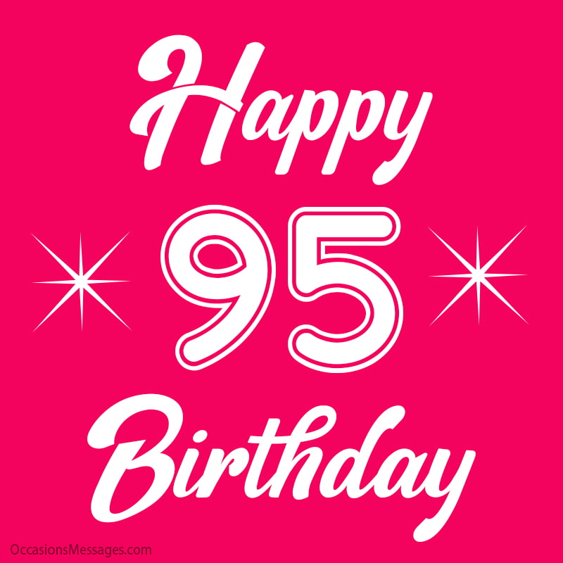 Happy 95th Birthday Wishes - Messages for 95-Year-Olds