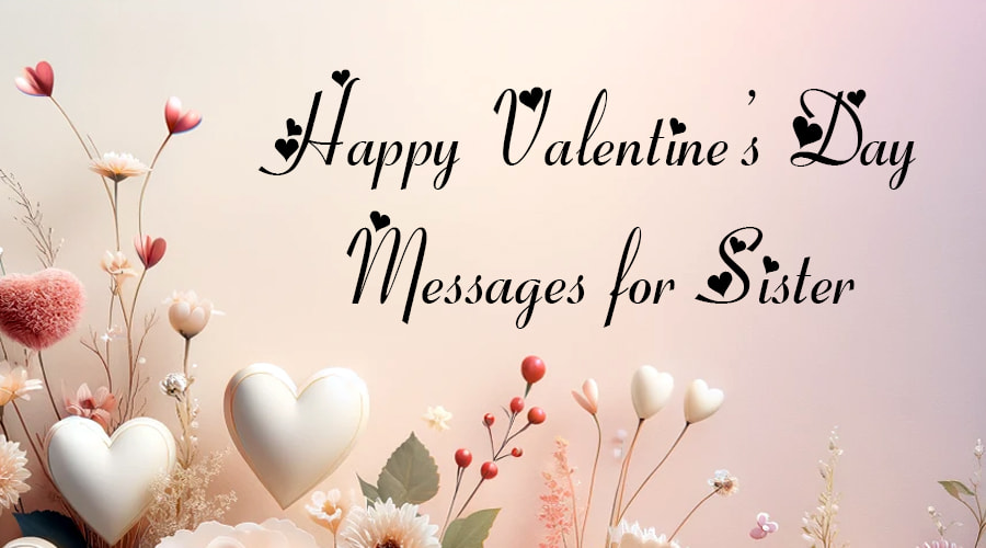 Top 30+ Happy Valentine’s Day Messages for Sister