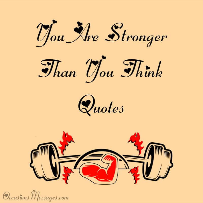 30 Motivational You Are Stronger Than You Think Quotes