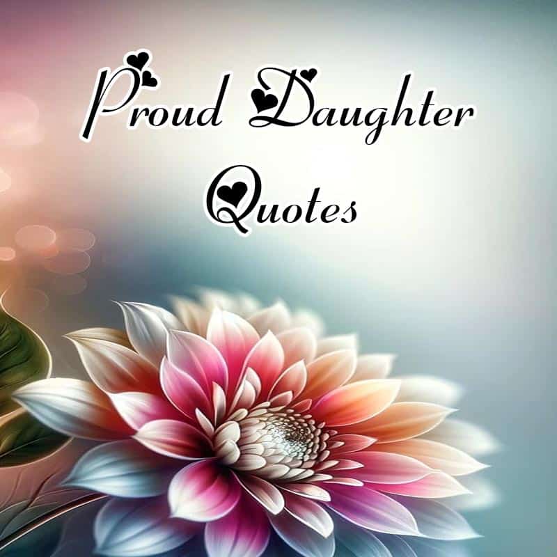 Best 30+ Heart Touching Proud Daughter Quotes