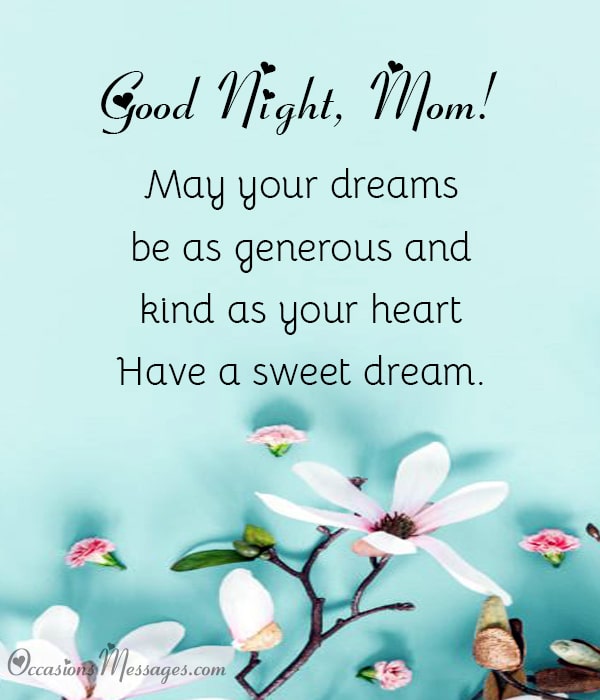 Gute Nacht Mama!  Mögen Ihre Träume so großzügig und freundlich sein wie Ihr Herz.  Träumen Sie süß.