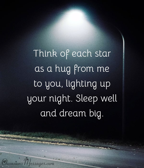Betrachten Sie jeden Stern als eine Umarmung von mir an Sie, die Ihre Nacht erleuchtet.  Schlafen Sie gut und träumen Sie groß.